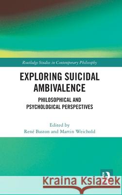 Exploring Suicidal Ambivalence: Philosophical and Psychological Perspectives Ren? Baston Martin Weichold 9781041017486 Routledge