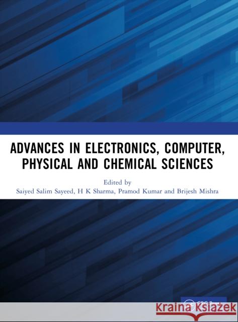Advances in Electronics, Computer, Physical and Chemical Sciences Saiyed Salim Sayeed Hemant Kumar Sharma Pramod Kumar Yadav 9781041017554