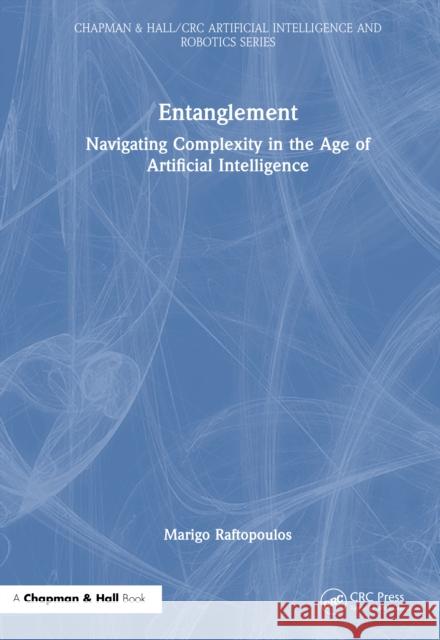 Entanglement: Navigating Complexity in the Age of Artificial Intelligence Marigo Raftopoulos 9781041018261 Taylor & Francis Ltd