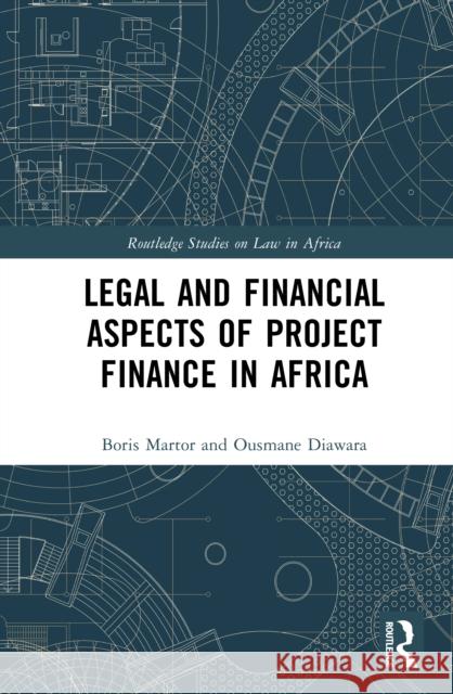 Legal and Financial Aspects of Project Finance in Africa Ousmane Diawara 9781041019039 Routledge