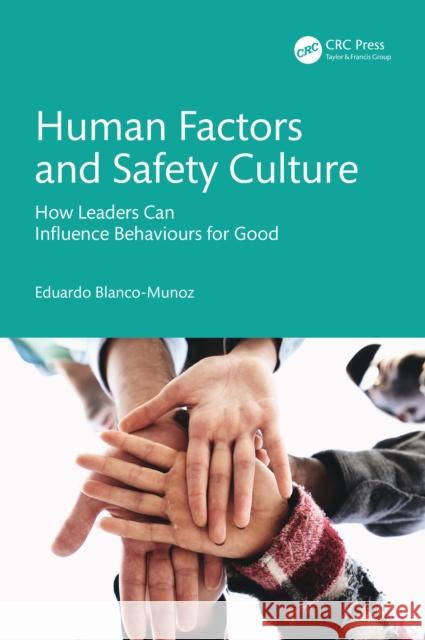 Human Factors and Safety Culture: How Leaders Can Influence Behaviours for Good Eduardo Blanco-Munoz 9781041019367