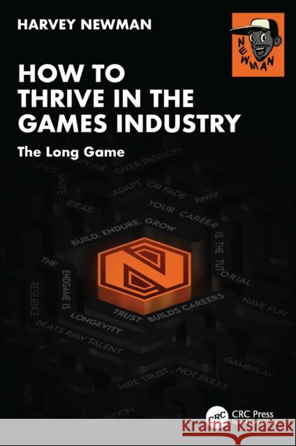How to Thrive in the Games Industry: The Long Game Harvey Newman 9781041019930