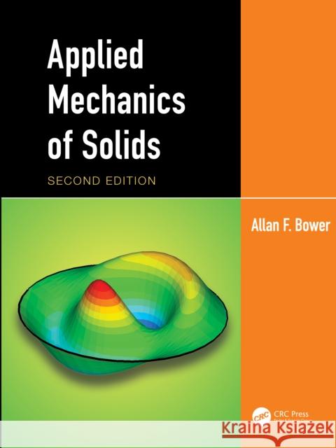 Applied Mechanics of Solids Allan F. (Brown University, Providence, Rhode Island, USA) Bower 9781041019954 CRC Press