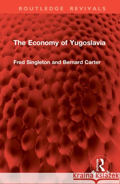 The Economy of Yugoslavia Fred Singleton Bernard Carter 9781041020929