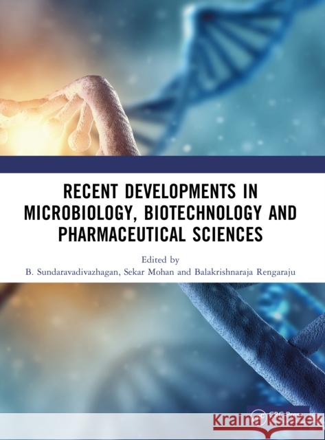 Recent Developments in Microbiology, Biotechnology and Pharmaceutical Sciences B. Sundaravadivazhagan Sekar Mohan Balakrishnaraja Rengaraju 9781041022053 CRC Press