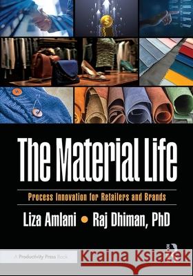 The Material Life: Process Innovation for Retailers and Brands Raj Dhiman 9781041022862 Productivity Press