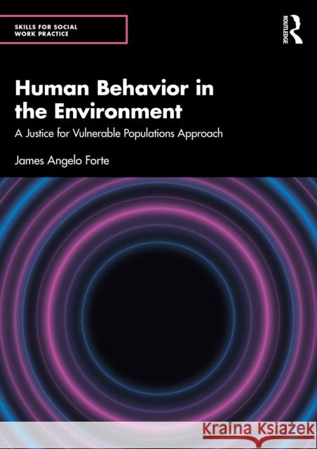 Human Behavior in the Environment: A Justice for Vulnerable Populations Approach James Angelo Forte 9781041023531 Routledge