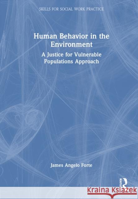 Human Behavior in the Environment: A Justice for Vulnerable Populations Approach James Angelo Forte 9781041023609 Routledge