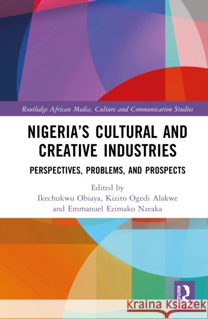 Nigeria’s Cultural and Creative Industries: Perspectives, Problems, and Prospects  9781041023852 Routledge