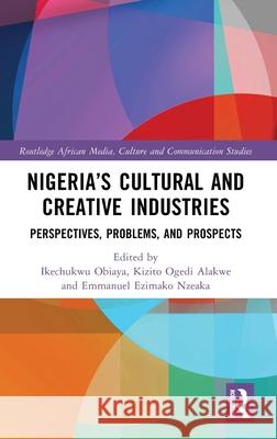 Nigeria’s Cultural and Creative Industries: Perspectives, Problems, and Prospects  9781041023852 Routledge