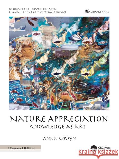 Nature Appreciation: Knowledge as Art Anna (University of Northern Colorado) Ursyn 9781041025030 CRC Press