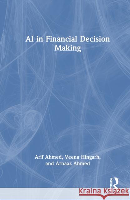 AI in Financial Decision Making Arnaaz Ahmed 9781041025139 Routledge