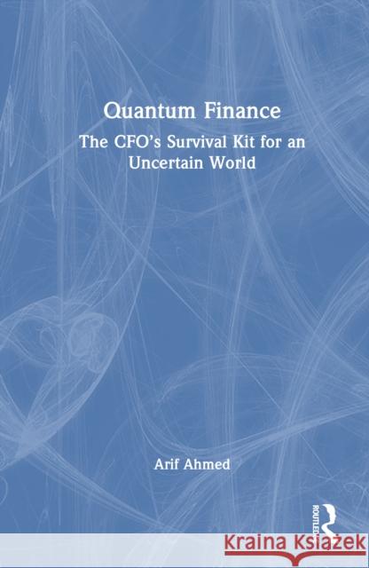 Quantum Finance: The CFO’s Survival Kit for an Uncertain World Arif Ahmed 9781041025146