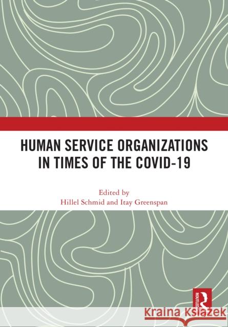Human Service Organizations in Times of the Covid-19 Hillel Schmid Itay Greenspan 9781041025252