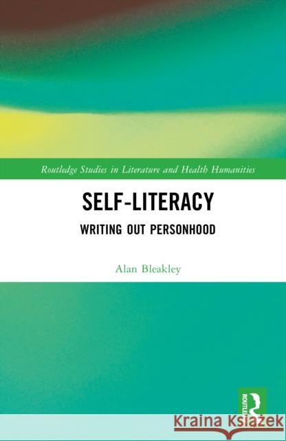 Self-Literacy: Writing Out Personhood Alan Bleakley 9781041025429 Routledge