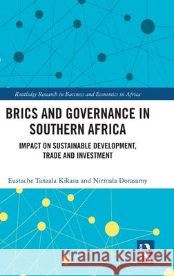 BRICS and Governance in Southern Africa: Impact on Sustainable Development, Trade and Investment Nirmala Dorasamy 9781041025610 Routledge