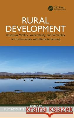 Rural Development: Assessing Vitality, Vulnerability, and Versatility of Communities with Remote Sensing Luc Ampleman Walter Tim 9781041025931 CRC Press