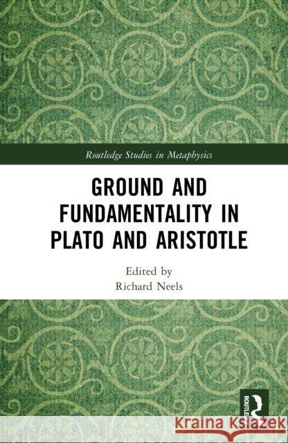Ground and Fundamentality in Plato and Aristotle Richard Neels 9781041025986 Routledge
