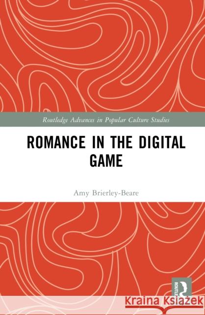 Romance in the Digital Game Amy Brierley-Beare 9781041028147 Routledge