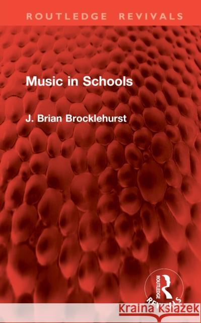Music in Schools J. Brian Brocklehurst 9781041030737 Routledge