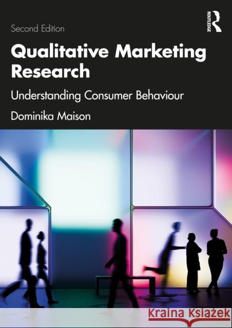 Qualitative Marketing Research: Understanding Consumer Behaviour Dominika (University of Warsaw, Poland) Maison 9781041031147 Routledge