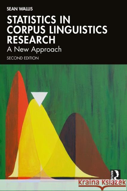 Statistics in Corpus Linguistics Research: A New Approach Sean Wallis 9781041031864 Routledge