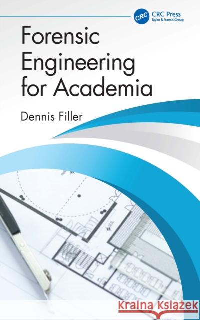 Forensic Engineering for Academia Dennis Filler 9781041033202 CRC Press