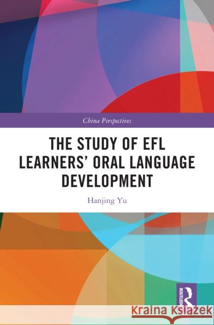 The Study of EFL Learners' Oral Language Development Hanjing Yu 9781041034247 Routledge