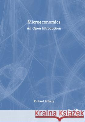 Microeconomics: An Open Introduction Richard Friberg 9781041034476 Routledge
