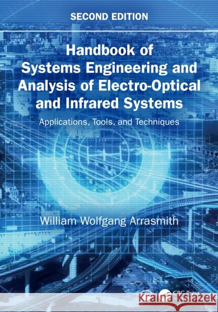 Handbook of Systems Engineering and Analysis of Electro-Optical and Infrared Systems: Applications, Tools, and Techniques William Wolfgang Arrasmith 9781041035206 CRC Press