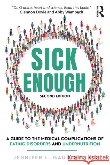 Sick Enough: A Guide to the Medical Complications of Eating Disorders and Undernutrition Jennifer L. (Gaudiani Clinic, Colorado, USA) Gaudiani 9781041036487 Routledge