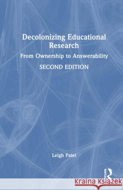 Decolonizing Educational Research: From Ownership to Answerability Leigh (Boston College, USA) Patel 9781041036531