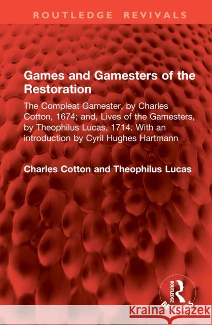 Games and Gamesters of the Restoration: The Compleat Gamester, by Charles Cotton, 1674; And, Lives of the Gamesters, by Theophilus Lucas, 1714. with a Charles Cotton Theophilus Lucas 9781041036791