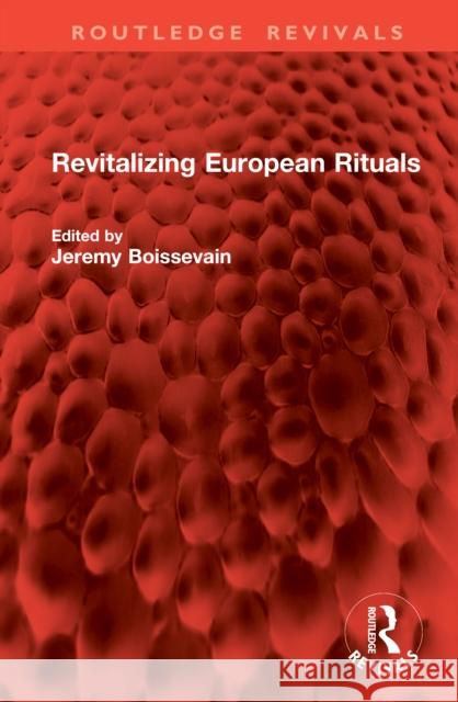 Revitalizing European Rituals Jeremy Boissevain 9781041037293