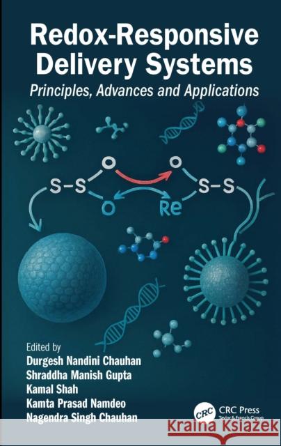 Redox-Responsive Delivery Systems: Principles, Advances and Applications Durgesh Nandini Chauhan Shraddha Manish Gupta Kamal Shah 9781041038498 CRC Press