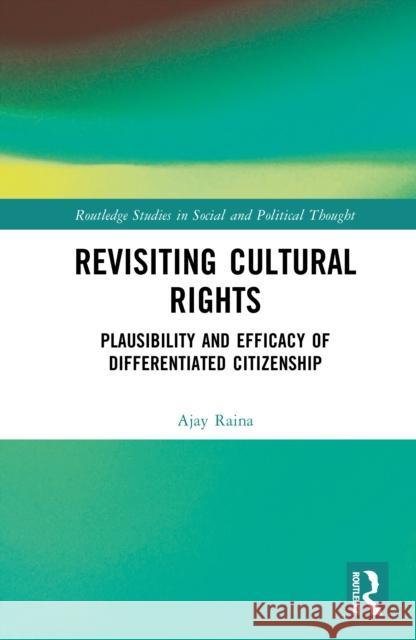 Revisiting Cultural Rights: Plausibility and Efficacy of Differentiated Citizenship Ajay Raina 9781041039716 Routledge