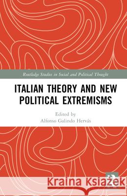 Italian Theory and New Political Extremisms Alfonso Galind 9781041040057 Routledge