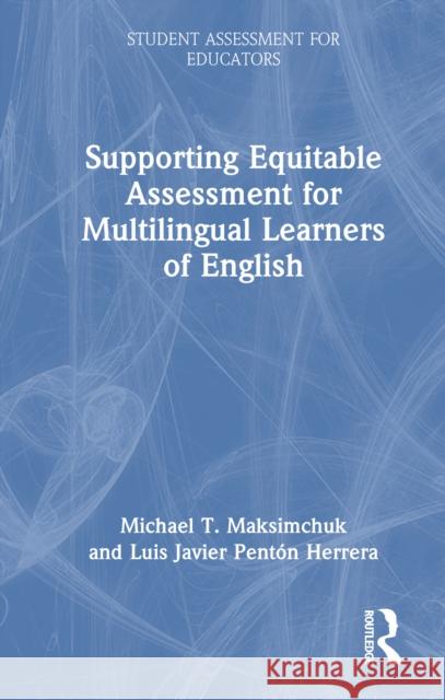 Supporting Equitable Assessment for Multilingual Learners of English Luis Javier Penton Herrera 9781041040279 Routledge