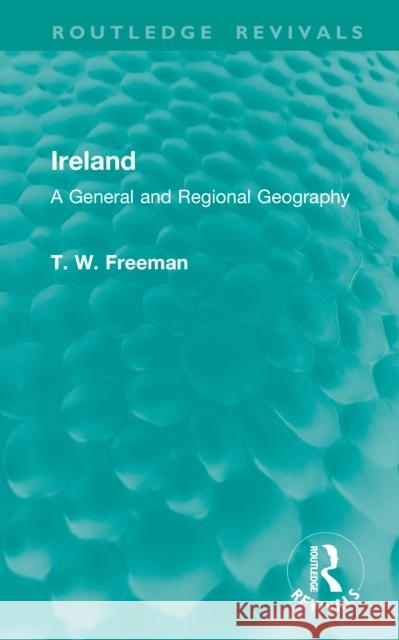 Ireland: A General and Regional Geography T. W. Freeman 9781041040781 Routledge
