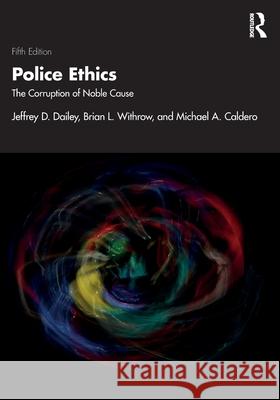 Police Ethics: The Corruption of Noble Cause Michael A. Caldero 9781041040897