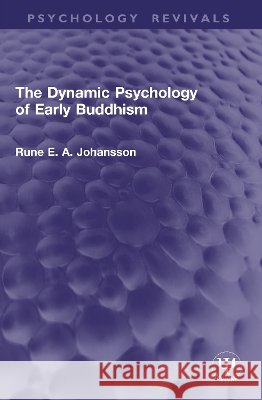 The Dynamic Psychology of Early Buddhism Rune Johansson 9781041041795
