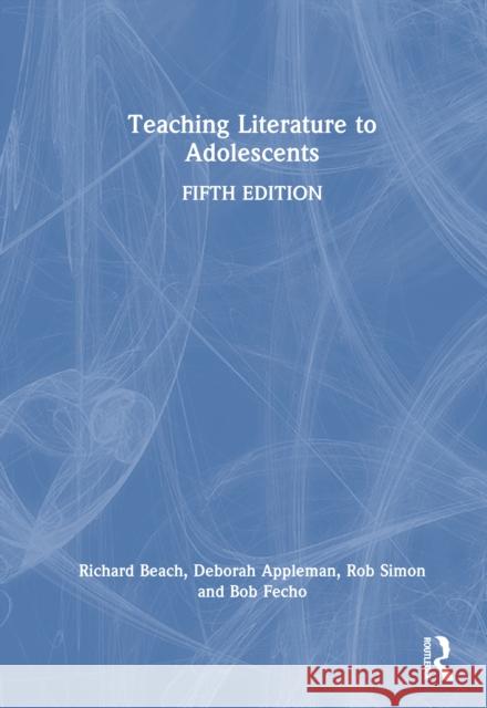 Teaching Literature to Adolescents Richard Beach Deborah Appleman Rob Simon 9781041042822