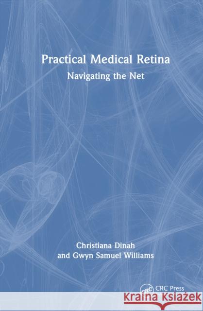 Practical Medical Retina: Navigating the Net Gwyn Samuel (Singleton Hospital, Eye Department, Sketty Lane, Sketty, Swansea, SA2 8QA, Wales, UK) Williams 9781041044222 CRC Press