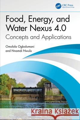 Food, Energy, and Water Nexus 4.0: Concepts and Applications Nnamdi (University of Johannesburg, Johannesburg, South Africa) Nwulu 9781041044697