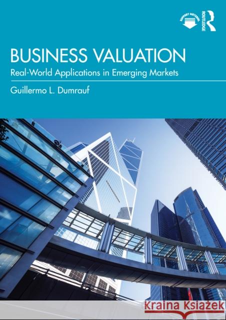 Business Valuation: Real-World Applications in Emerging Markets Guillermo L. Dumrauf 9781041044932 Routledge