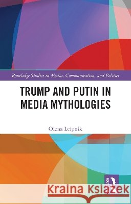 Trump and Putin in Media Mythologies Olena (Sam Houston State University, USA) Leipnik 9781041045199