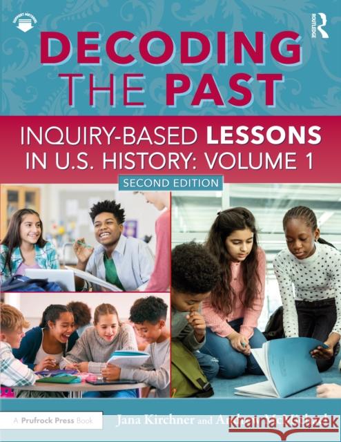 Decoding the Past: Inquiry-Based Lessons in U.S. History Volume 1 Jana Kirchner Andrew McMichael 9781041045458
