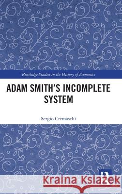 Adam Smith’s Incomplete System Sergio Cremaschi 9781041045779 Routledge