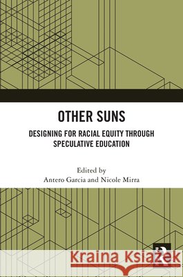 Other Suns: Designing for Racial Equity Through Speculative Education Antero Garcia Nicole Mirra 9781041047100 Routledge