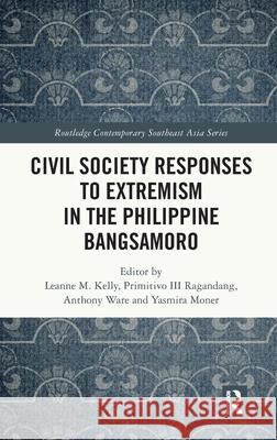 Civil Society Responses to Extremism in the Philippine Bangsamoro Leanne M. Kelly Primitivo III Rangandang Anthony Ware 9781041047216